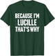Because I'm Lucille That's Why Am Personalized Name T-Shirt - T-Shirt | Forest