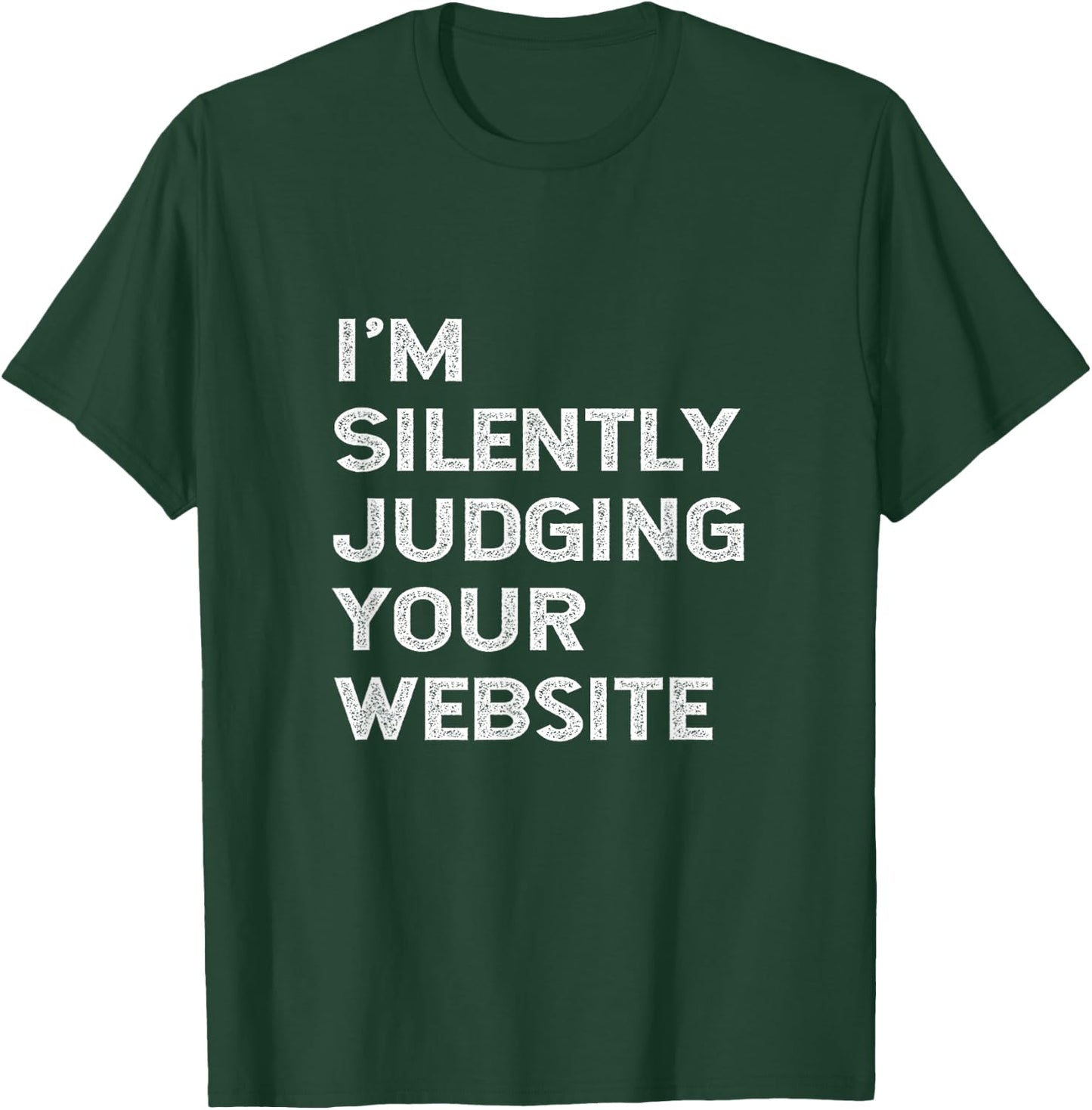 I'm Silently Judging Your Website Developer Web Designer Fun T-Shirt - T-Shirt | Forest