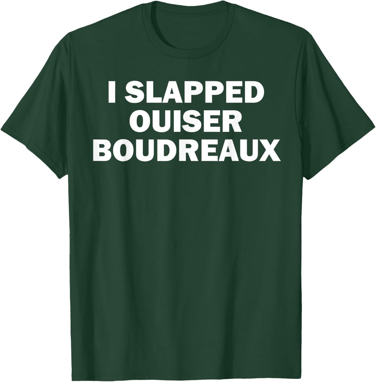 I Slapped Ouiser Boudreaux T-Shirt - T-Shirt | Forest