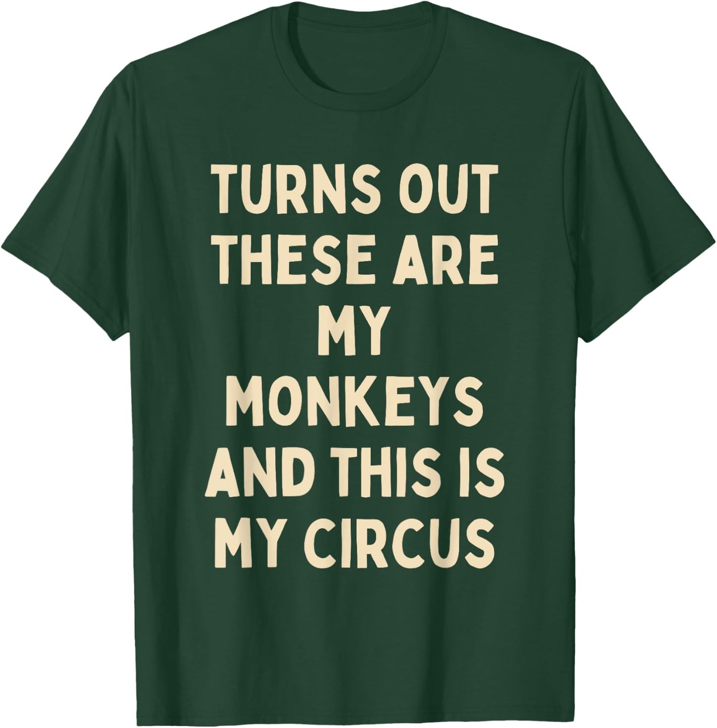 Turns Out These Are My Monkeys And This Is My Circus Funny T-Shirt - T-Shirt | Forest