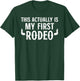 This actually is my first Rodeo Cowgirl Cowboy T-Shirt - T-Shirt | Forest