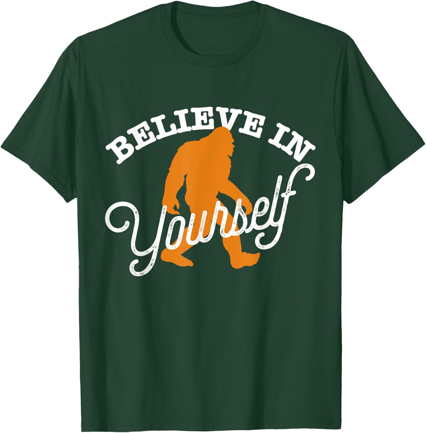 Believe In Yourself BIGFOOT SASQUATCH BELIEVE T-Shirt - T-Shirt | Forest