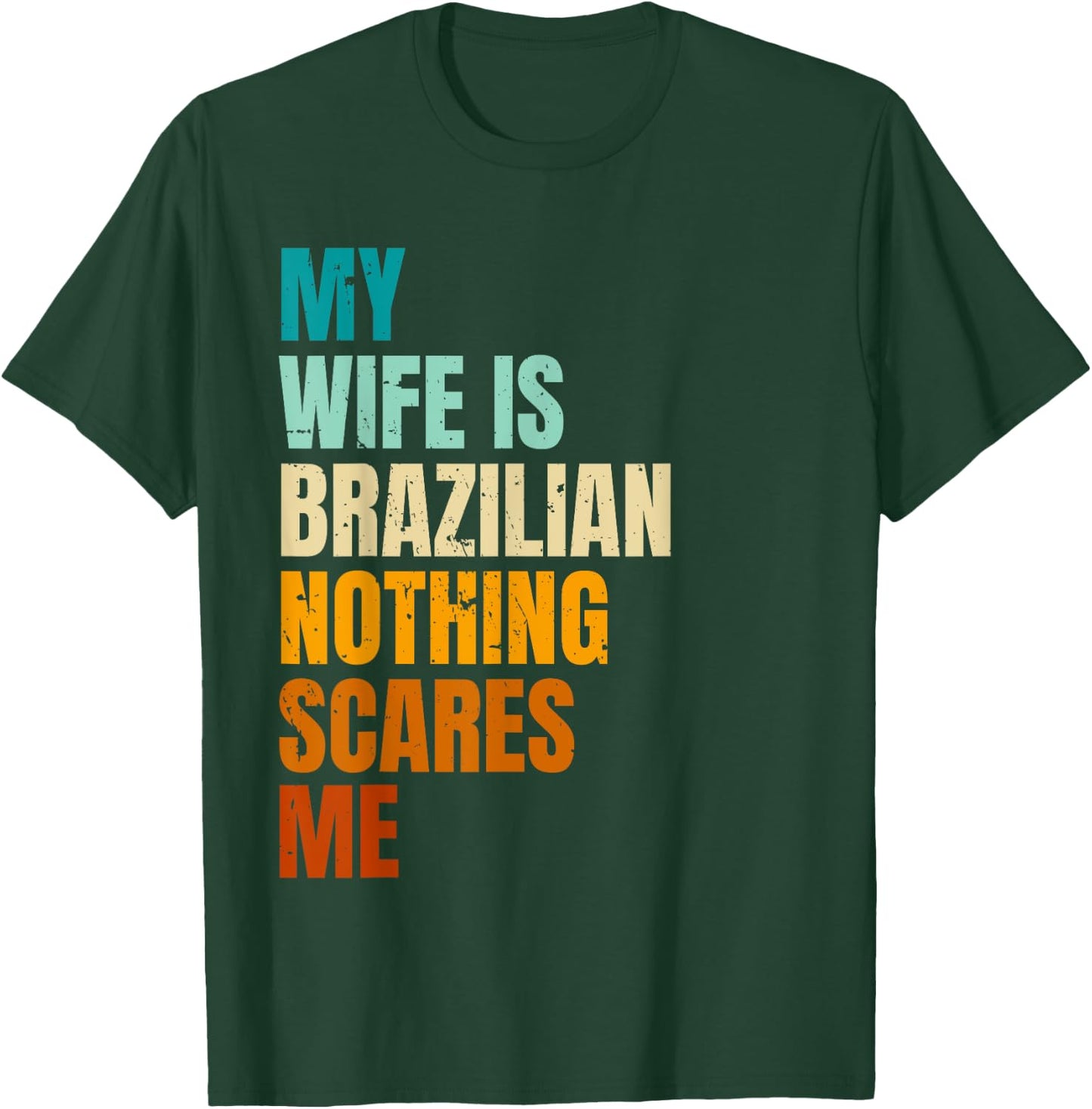 My Wife Is Brazilian Nothing Scares Me Funny Husband T-Shirt - T-Shirt | Forest