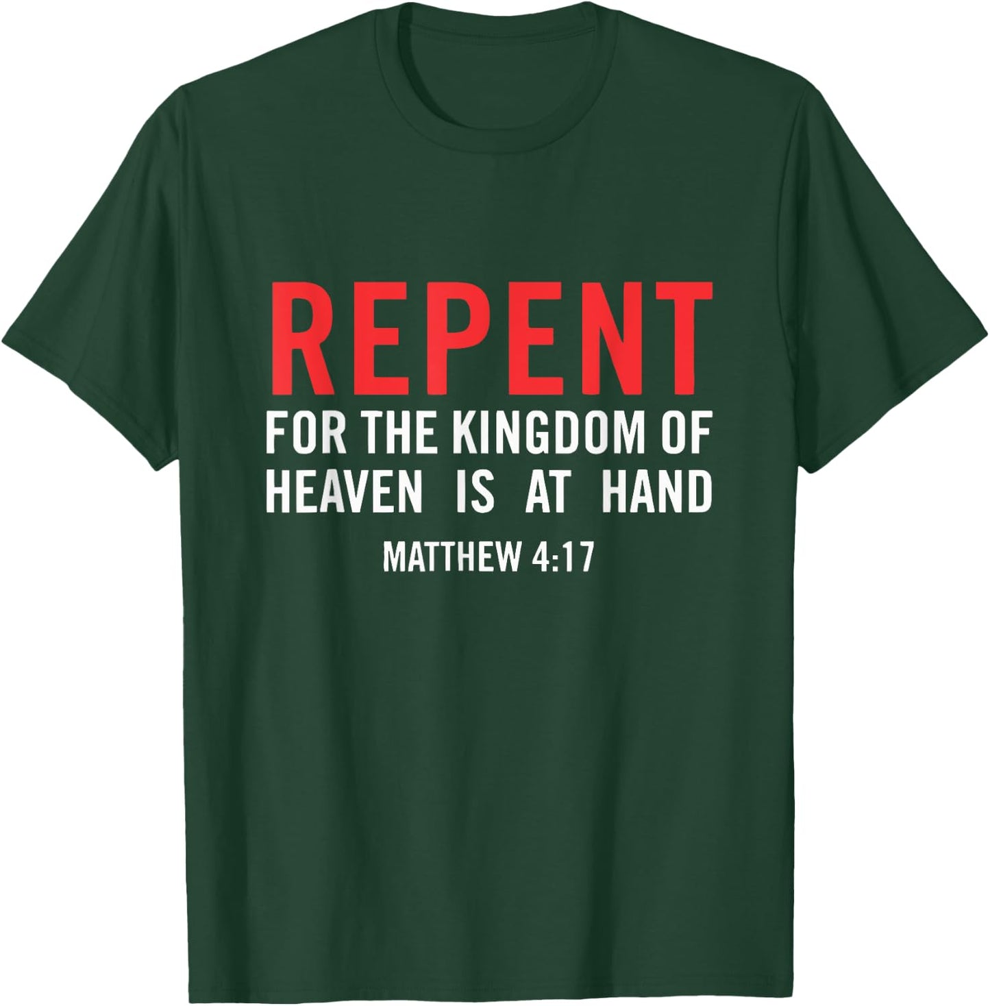 Repent For the Kingdom Of Heaven Is At Hand Matthew 4 17 T-Shirt - T-Shirt | Forest
