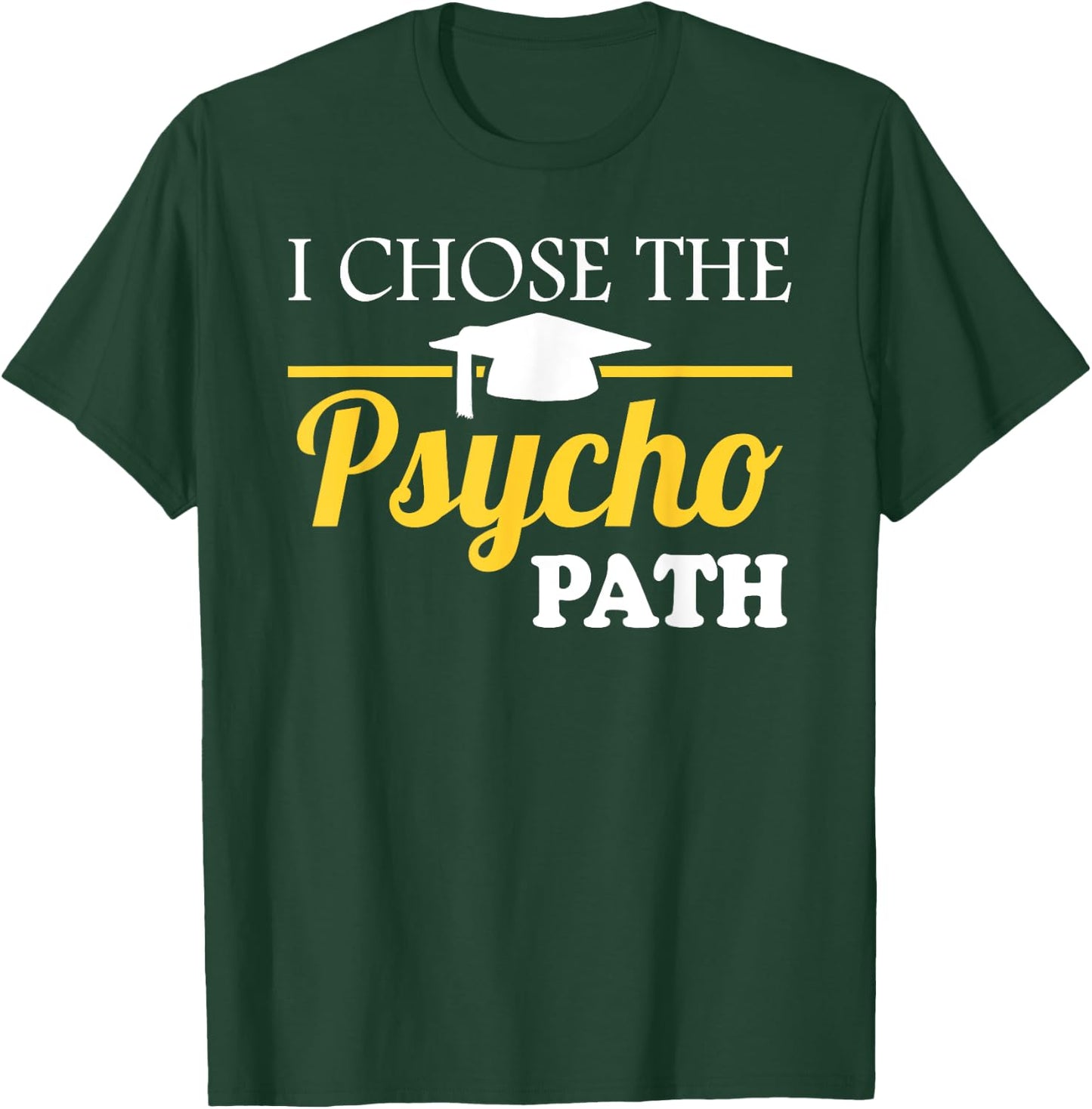 Psyopath Psychology Studies Graduation & Graphic T-Shirt - T-Shirt | Forest