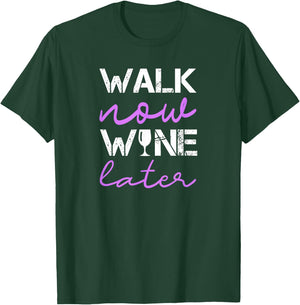 Walking Quote Walk Now Wine Later Funny Group Workout Funny T-Shirt - T-Shirt | Forest