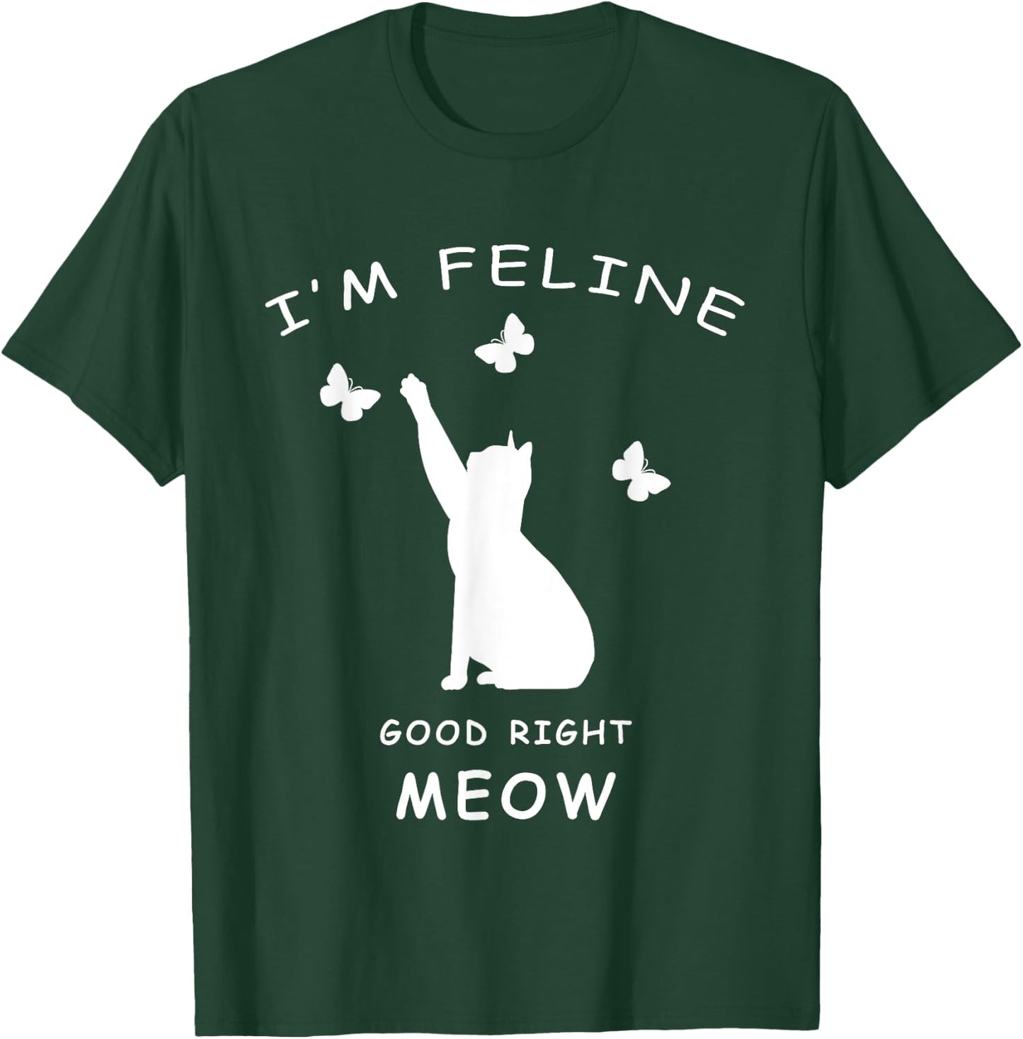 I'm Feline Good Meow Kitty Shirt Cat Lovers Funny T-Shirt - T-Shirt | Forest