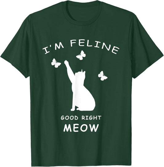 I'm Feline Good Meow Kitty Shirt Cat Lovers Funny T-Shirt - T-Shirt | Forest