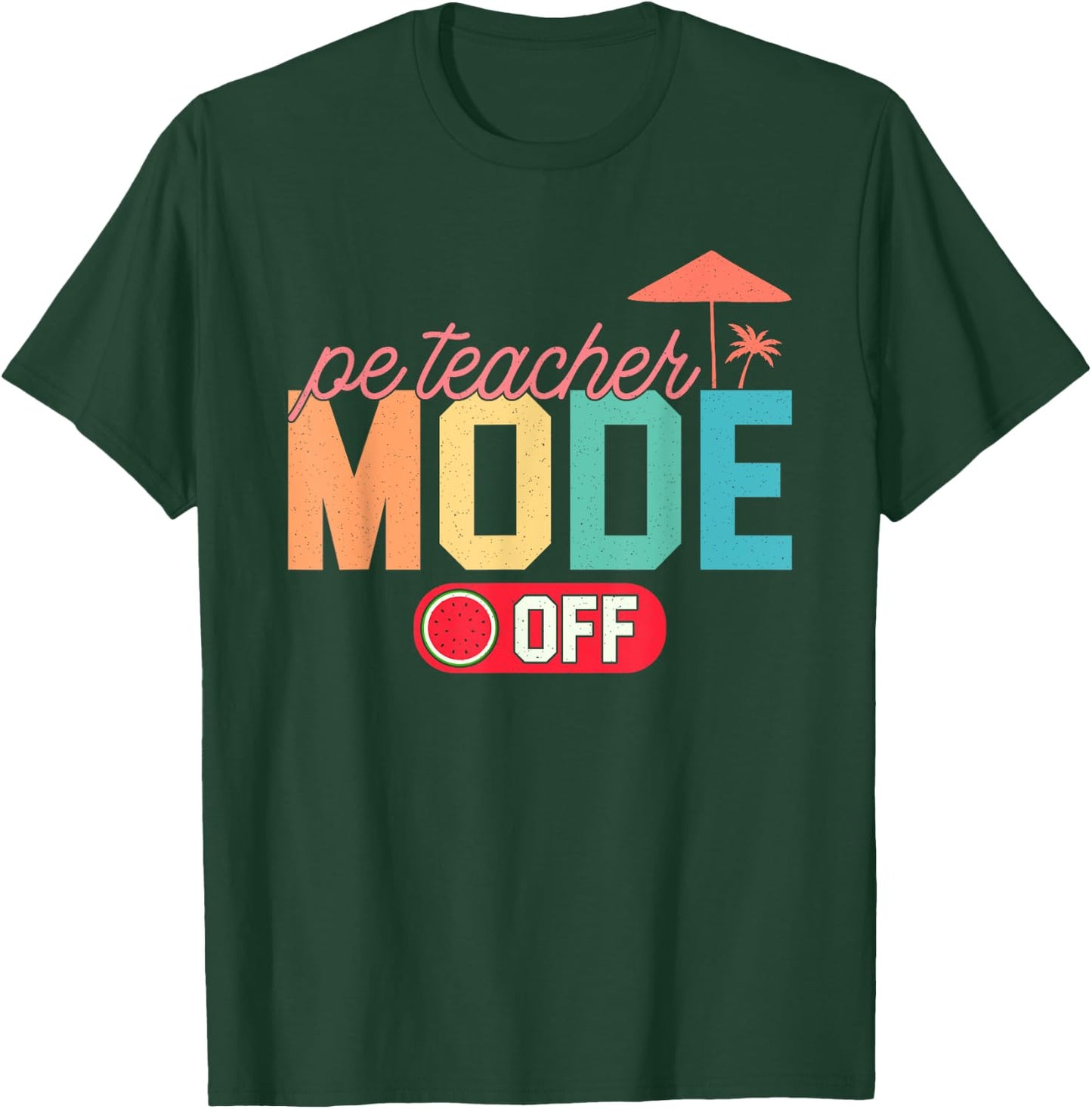 PE Teacher Mode Off Hello Summer Teacher Off Duty Vacay Mode T-Shirt - T-Shirt | Forest