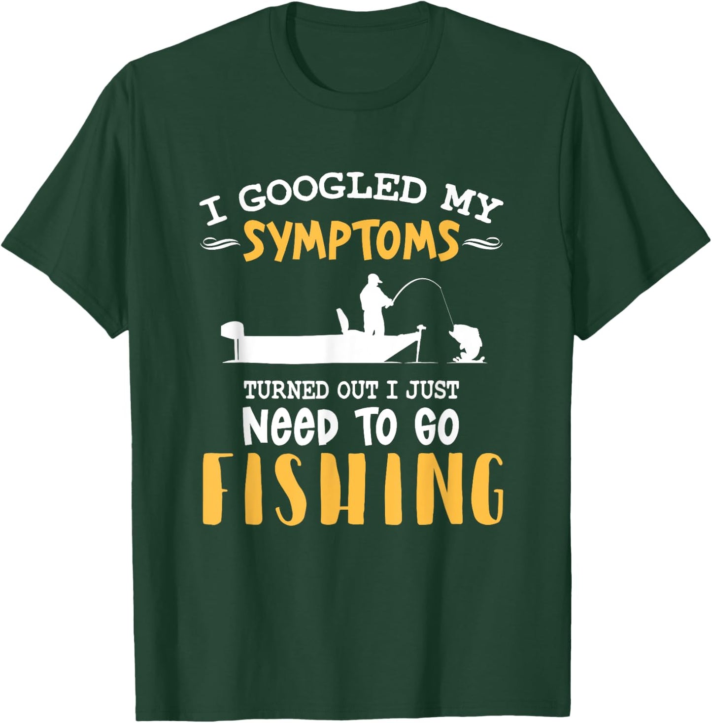 I googled my symptoms turned out I just need to go fishing T-Shirt - T-Shirt | Forest