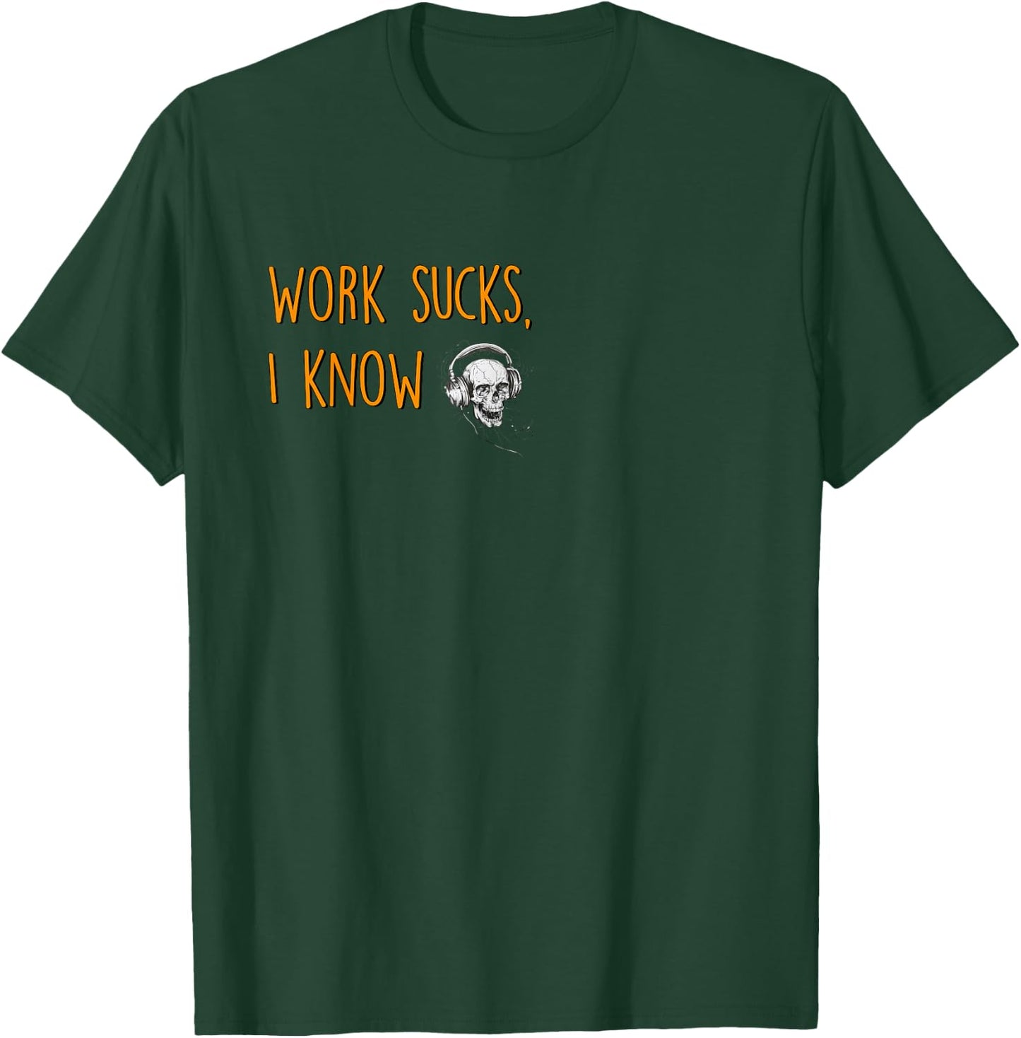 Work sucks, I know T-Shirt - T-Shirt | Forest