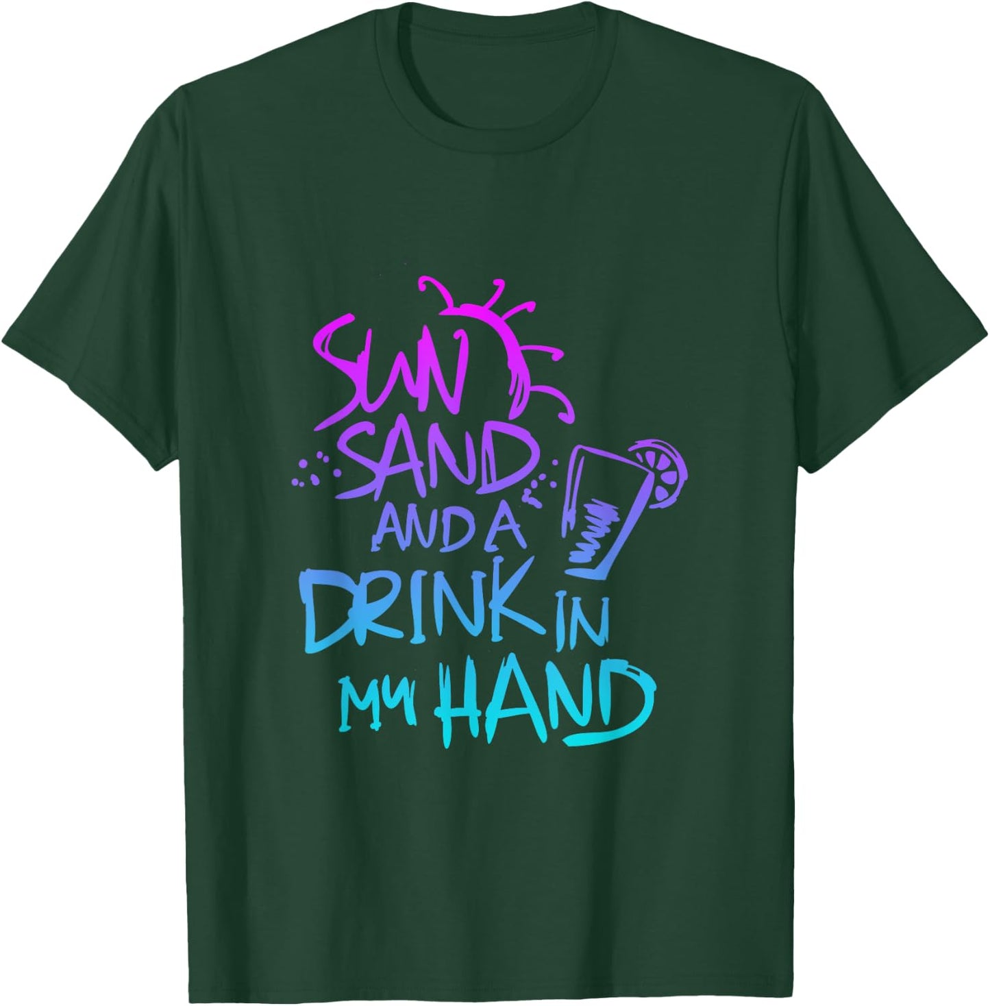 Sun Sand and a Drink in my hand Funny saying quote T-Shirt - T-Shirt | Forest