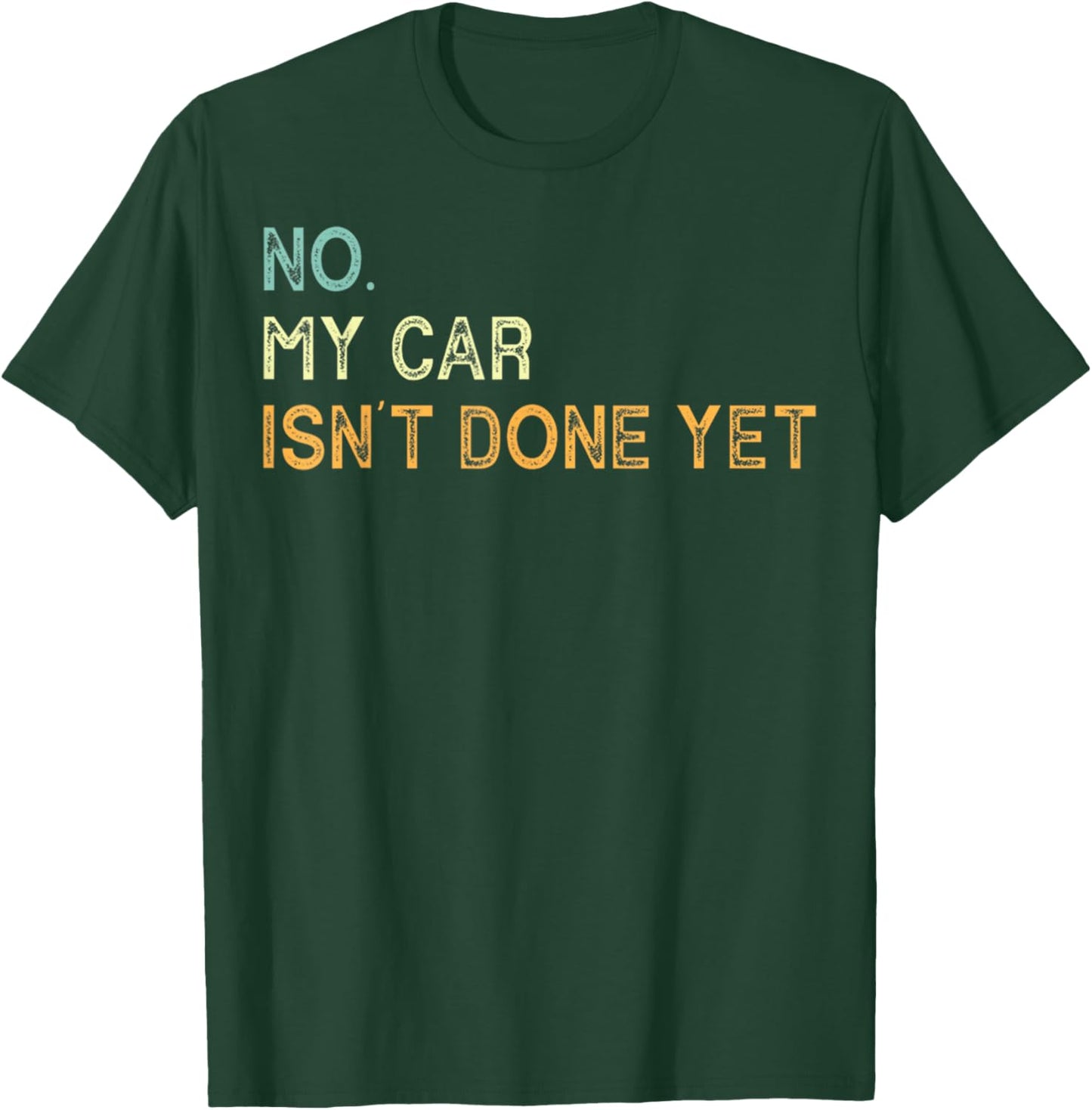 No My Car Isn't Done Yet Funny Sarcastic Car Mechanic Garage T-Shirt - T-Shirt | Forest