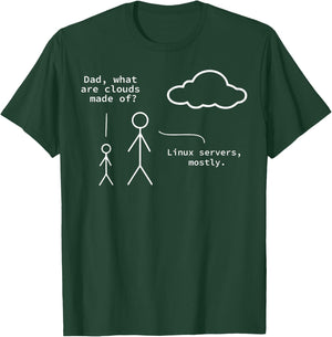 Dad What Are Clouds Made Of? Linux Servers Mostly T-Shirt - T-Shirt | Forest