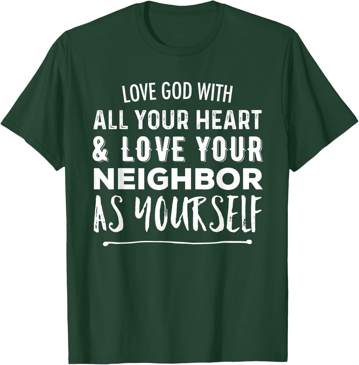 Love God With All Your Heart Love Your Neighbor As Yourself T-Shirt - T-Shirt | Forest