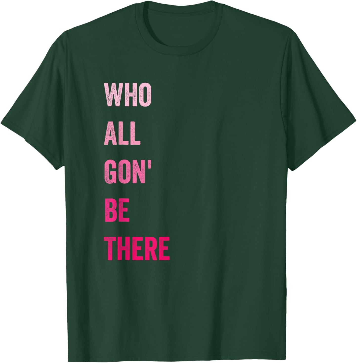 Who All Gon' Be There Family Matching Funny Quote T-Shirt - T-Shirt | Forest