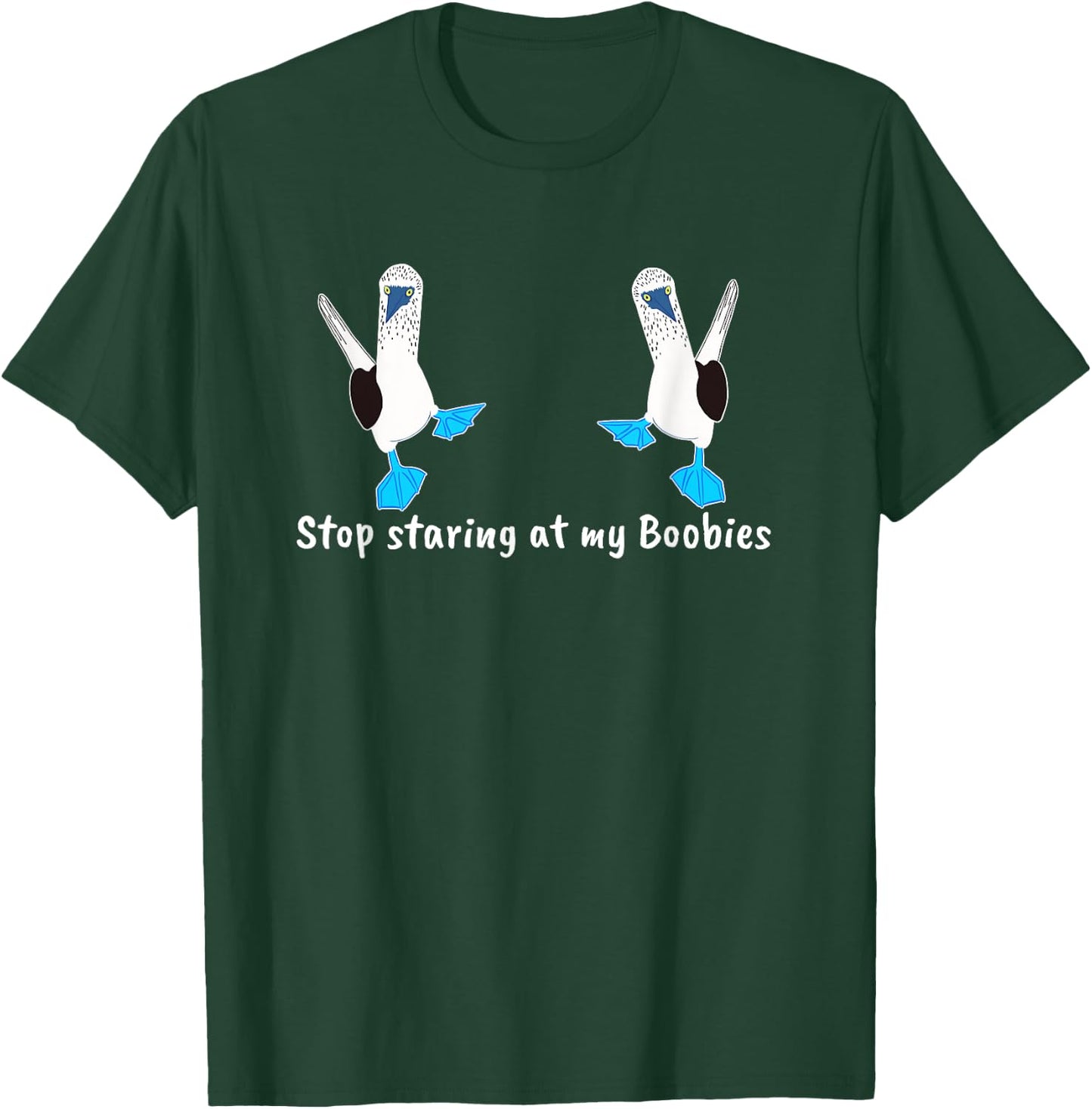 Stop Staring my Boobies Funny Blue-Footed Boobies T-Shirt - T-Shirt | Forest