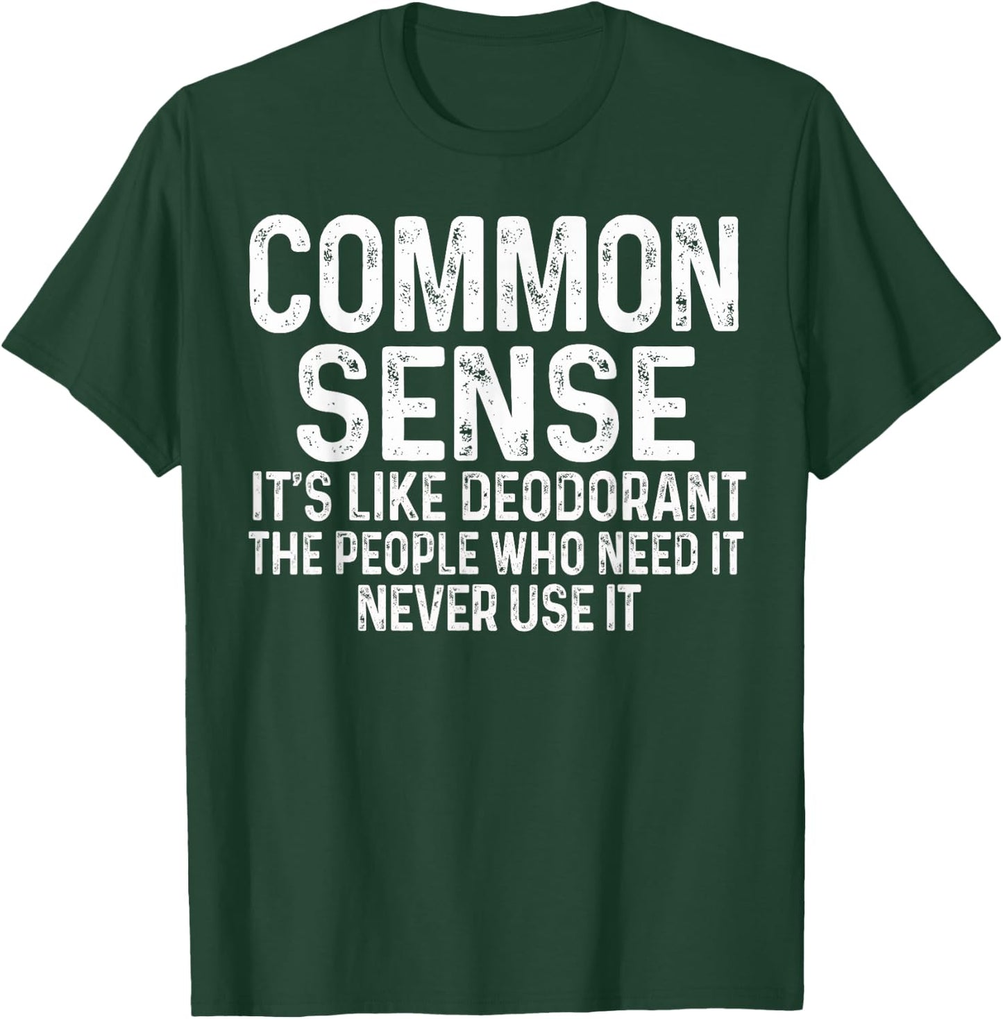 Common Sense Is Like Deodorant Humor Sarcastic T-Shirt - T-Shirt | Forest