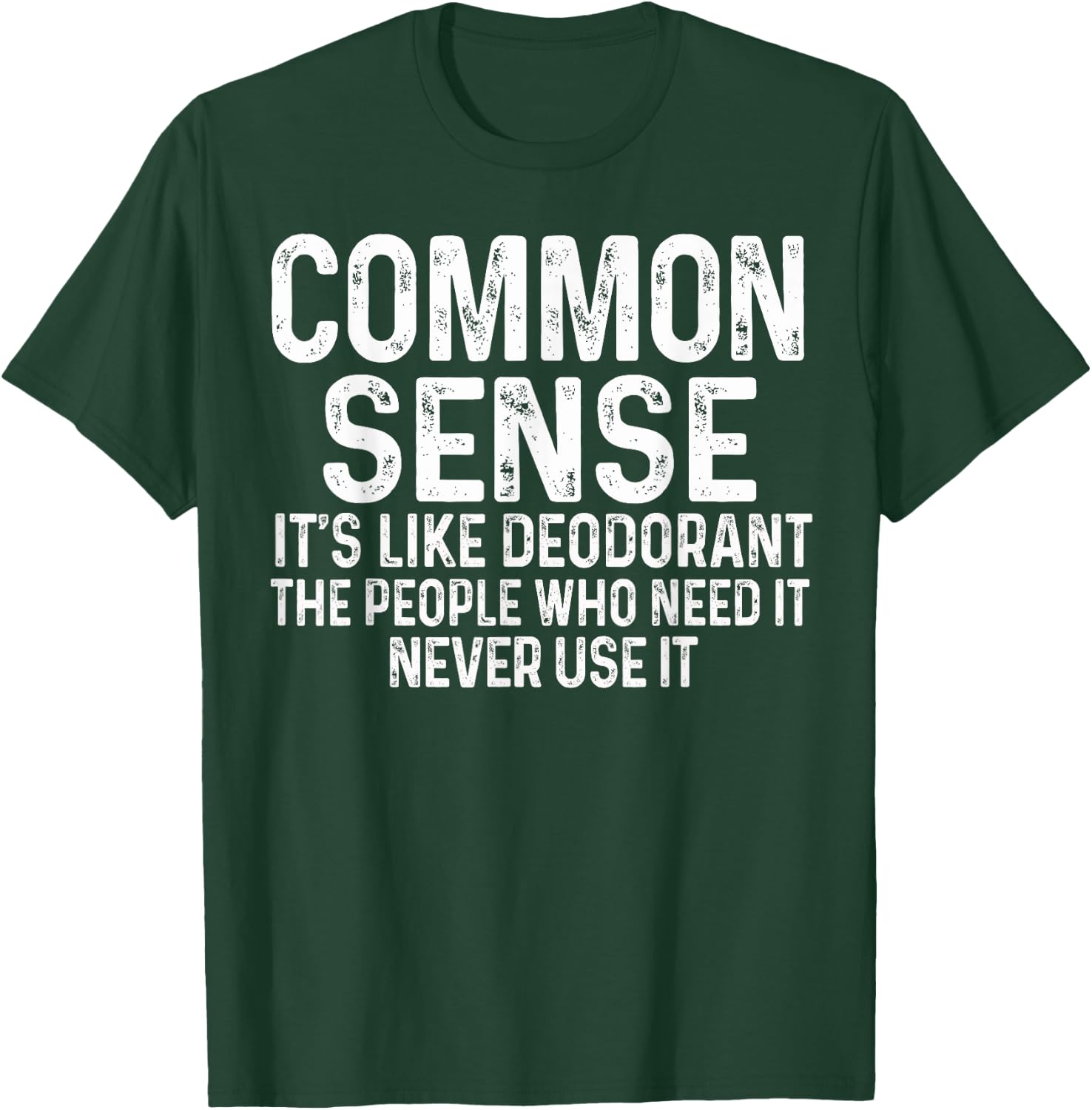 Common Sense Is Like Deodorant Humor Sarcastic T-Shirt - T-Shirt | Forest