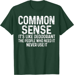 Common Sense Is Like Deodorant Humor Sarcastic T-Shirt - T-Shirt | Forest
