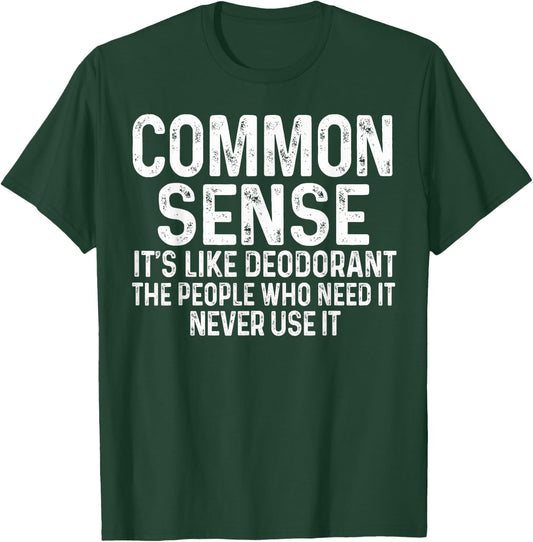 Common Sense Is Like Deodorant Humor Sarcastic T-Shirt - T-Shirt | Forest