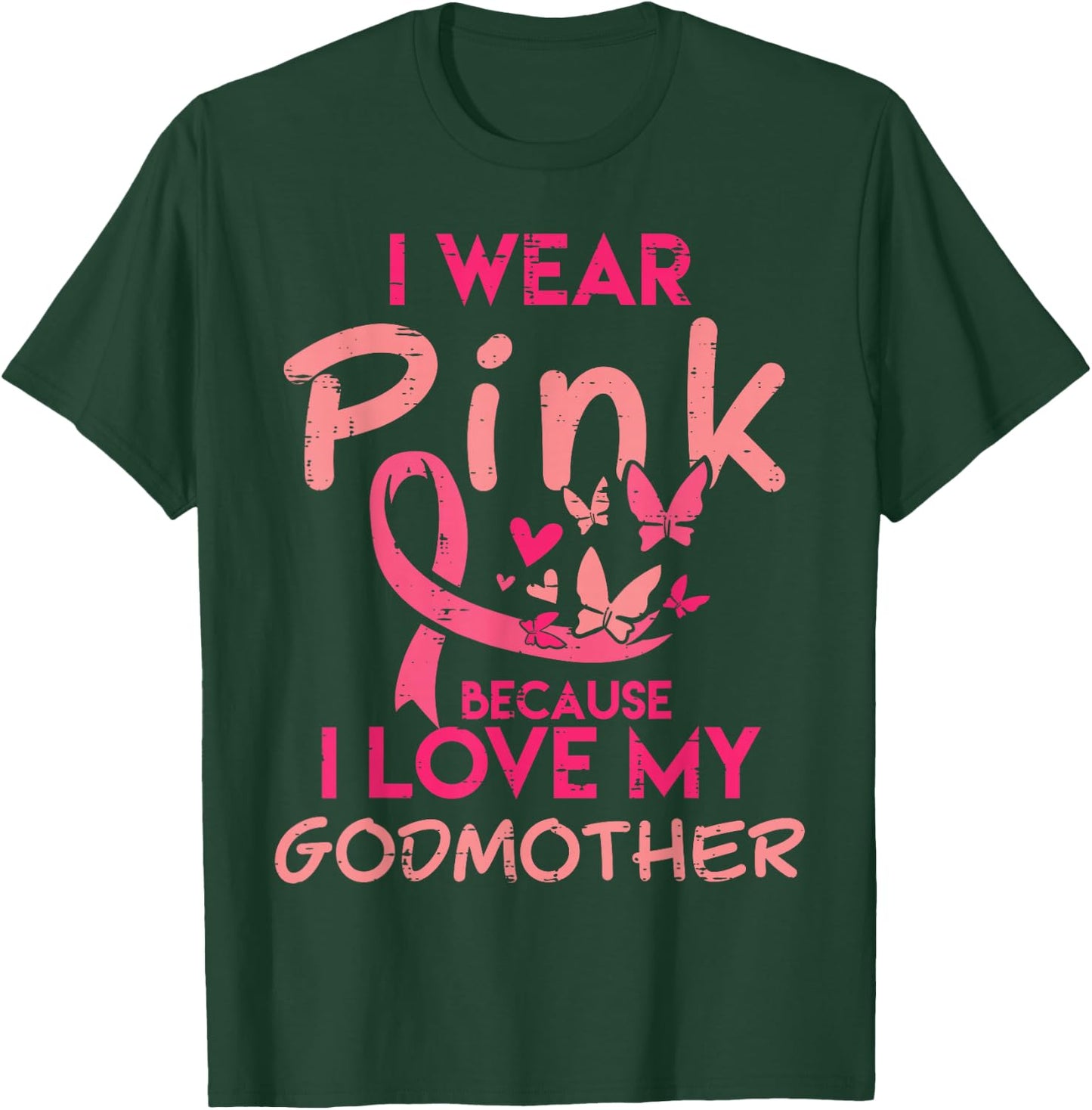 I Wear Pink I Love My Godmother Breast Cancer Awareness T-Shirt - T-Shirt | Forest