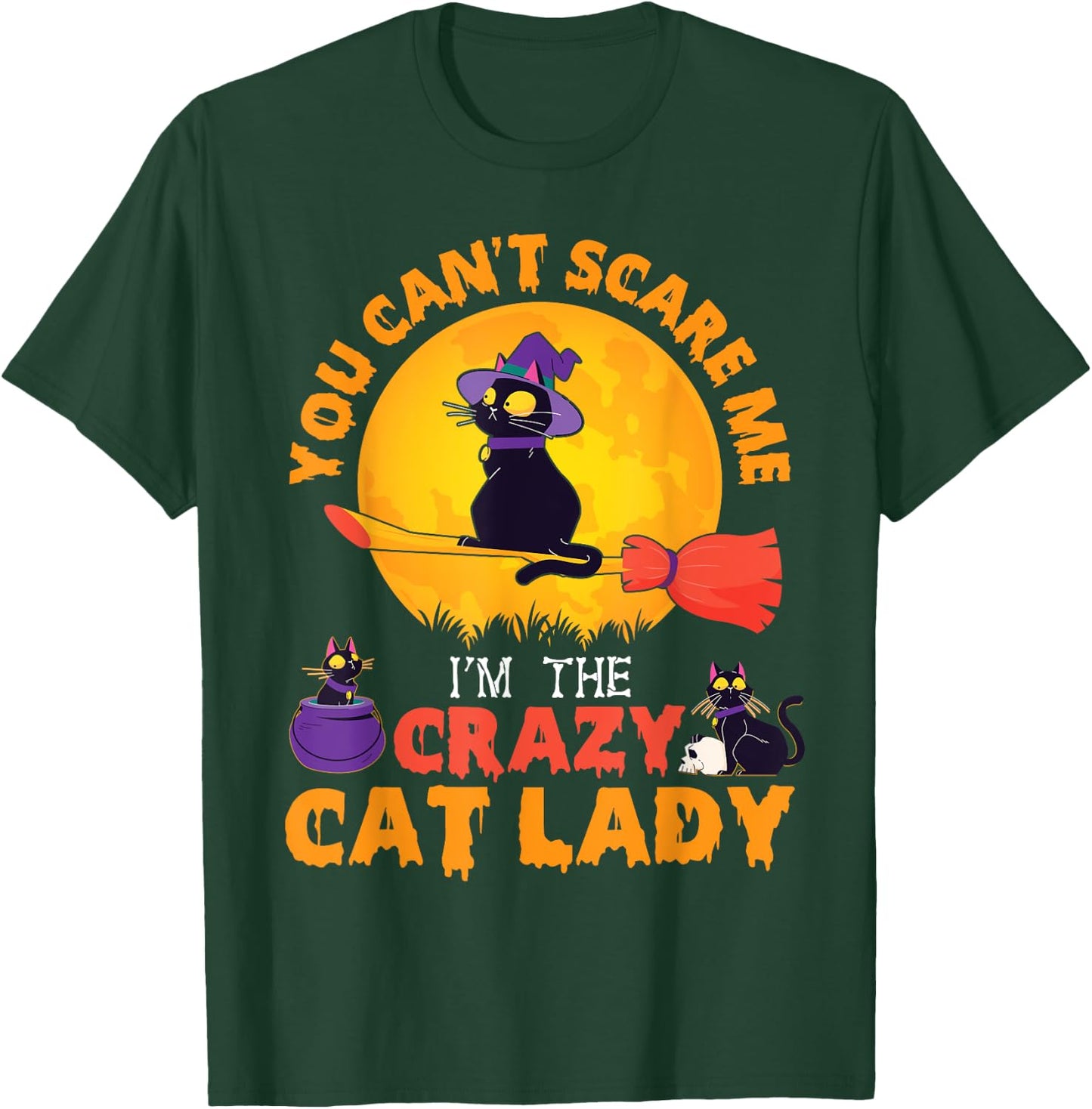 Happy Halloween You Can't Scare Me I'm The Crazy Cat Lady T-Shirt - T-Shirt | Forest