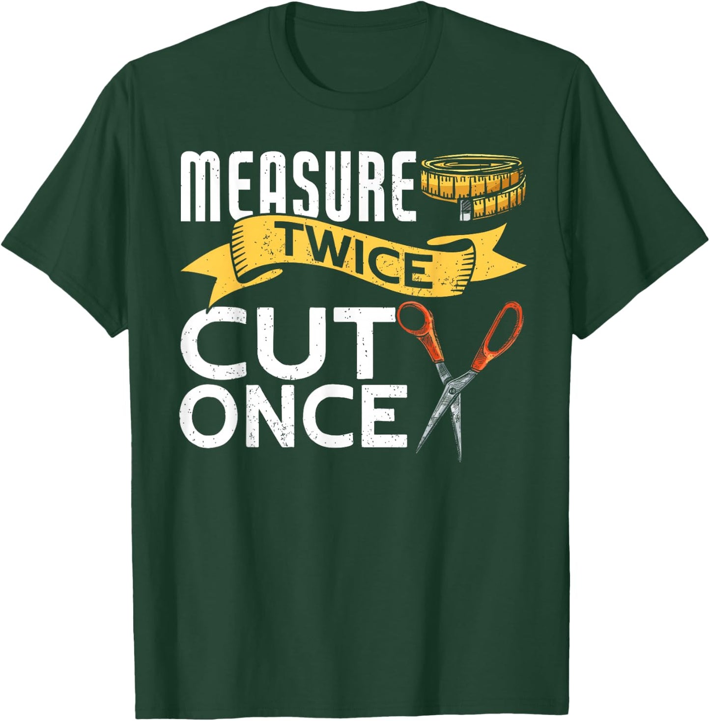 Measure Twice Cut Once Funny Sewing T-Shirt - T-Shirt | Forest