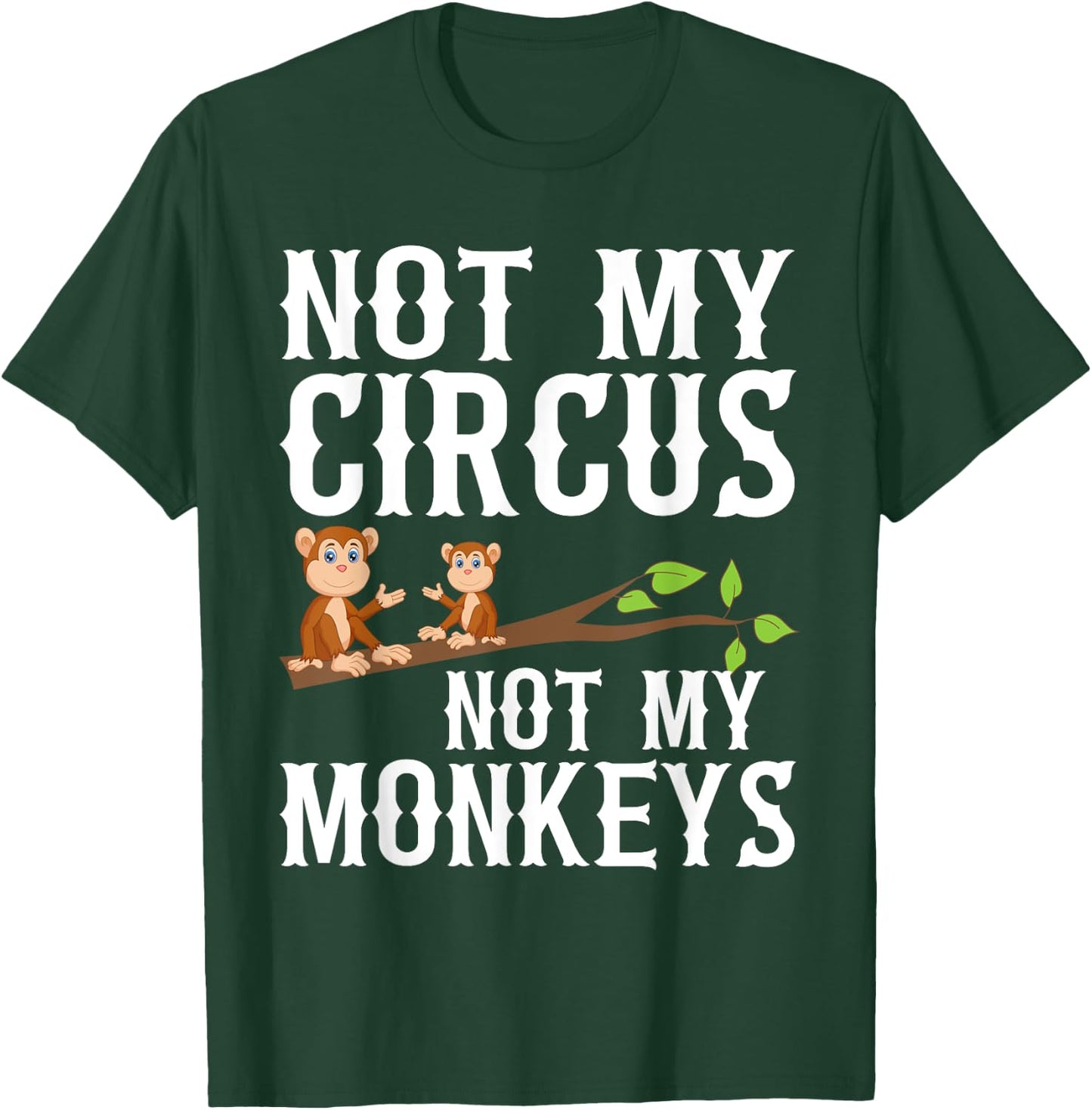Not my Circus not my Monkeys T-Shirt - T-Shirt | Forest