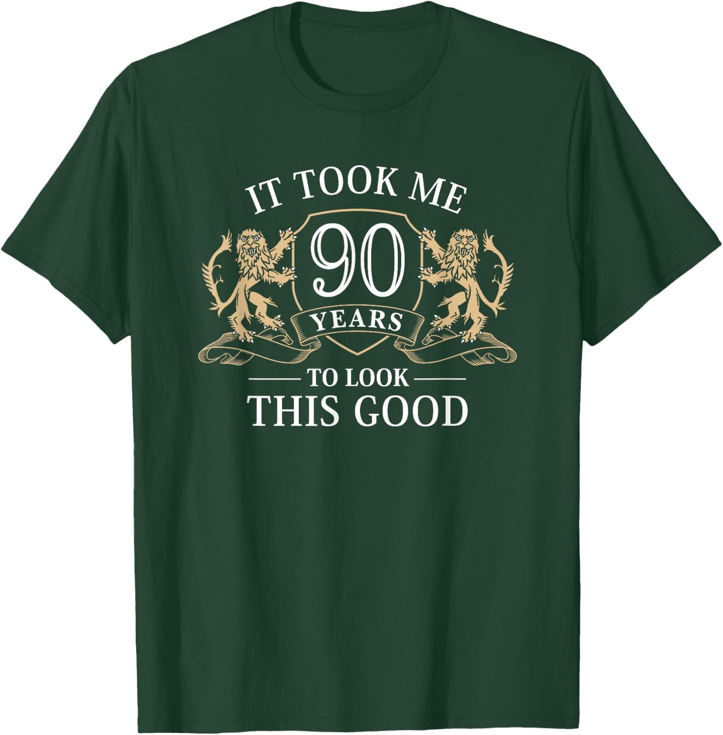It Took Me 90 Years To Look This Good 90th Birthday T-Shirt - T-Shirt | Forest