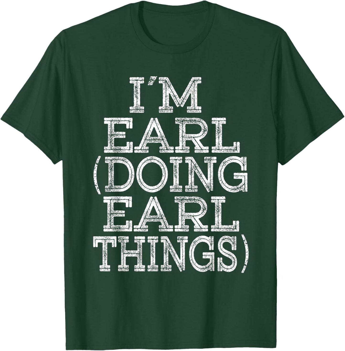 I'M EARL DOING EARL THINGS Family Reunion First Name T-Shirt - T-Shirt | Forest
