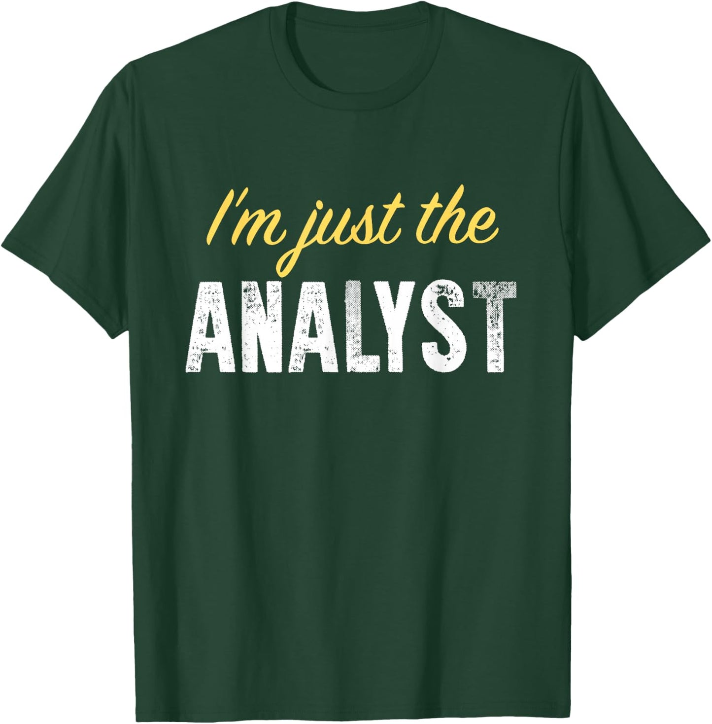 I’m just The Analyst - Funny T-Shirt - T-Shirt | Forest