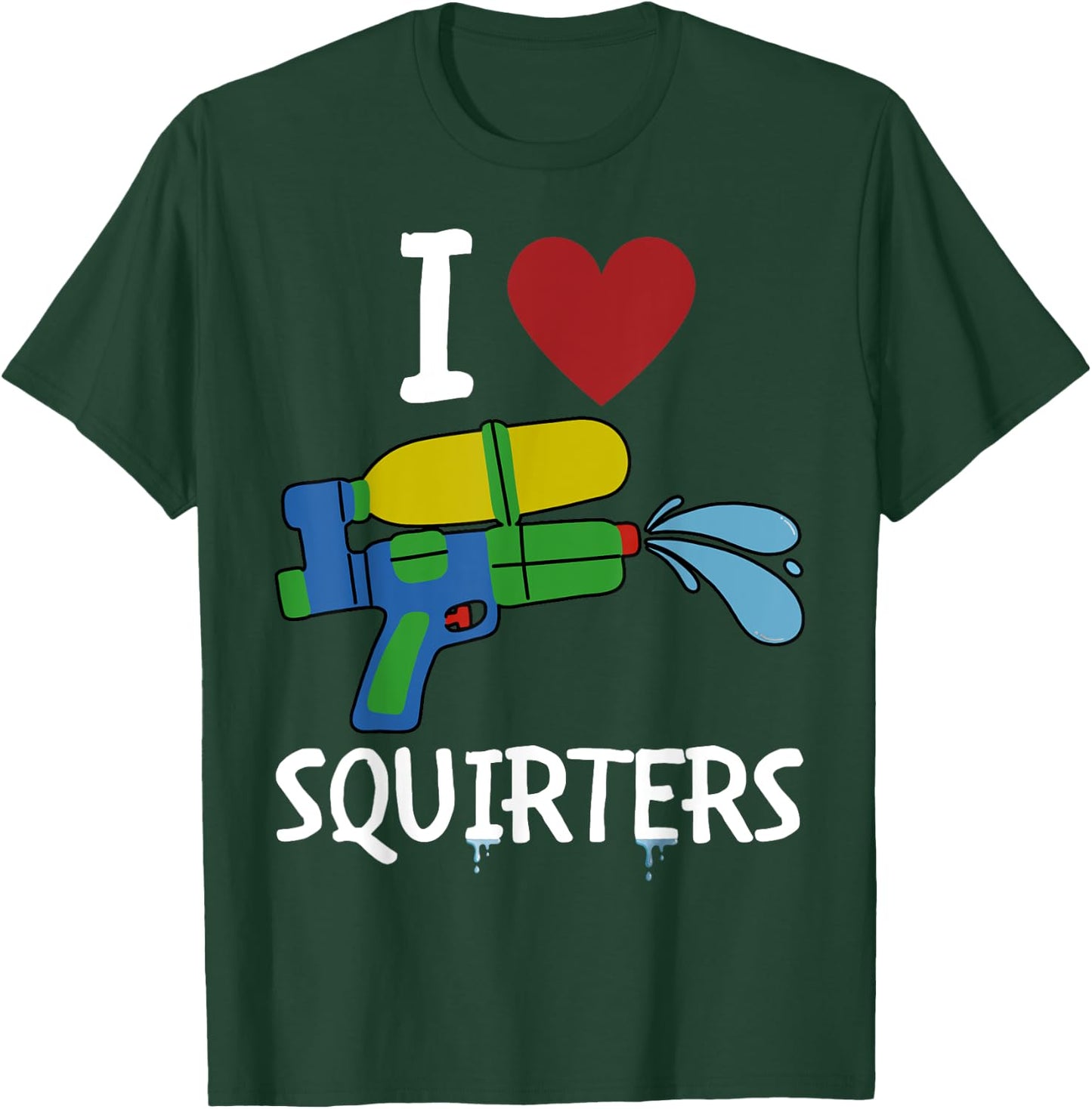 I Love Squirters Funny Squirt Guns I Heart Squirters T-Shirt - T-Shirt | Forest