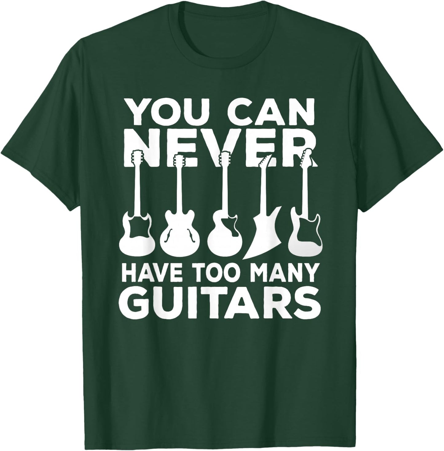 You Can Never Have Too Many Guitars Music Gift T-Shirt - T-Shirt | Forest