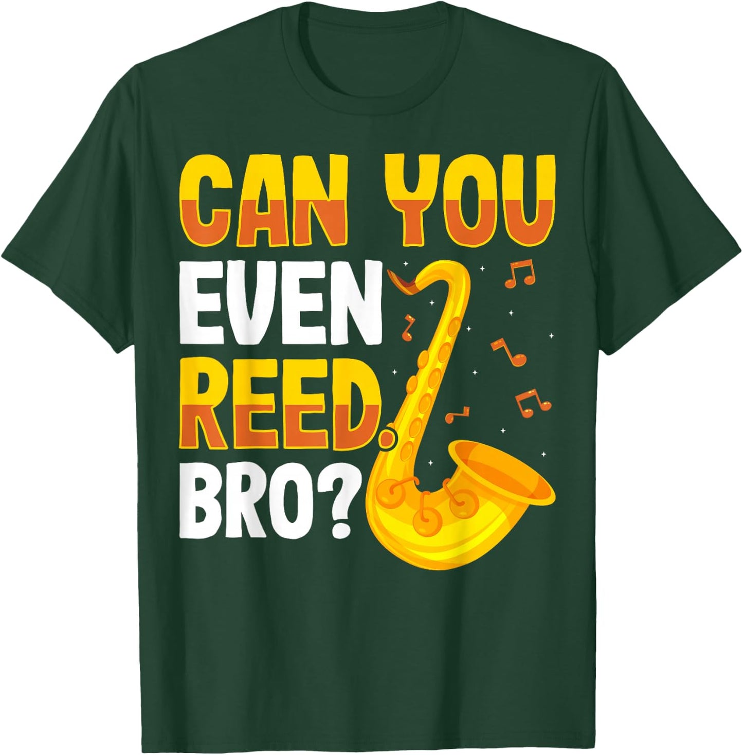 Can You Even Reed Bro Alto Tenor Saxophone Player Sax Gifts T-Shirt - T-Shirt | Forest