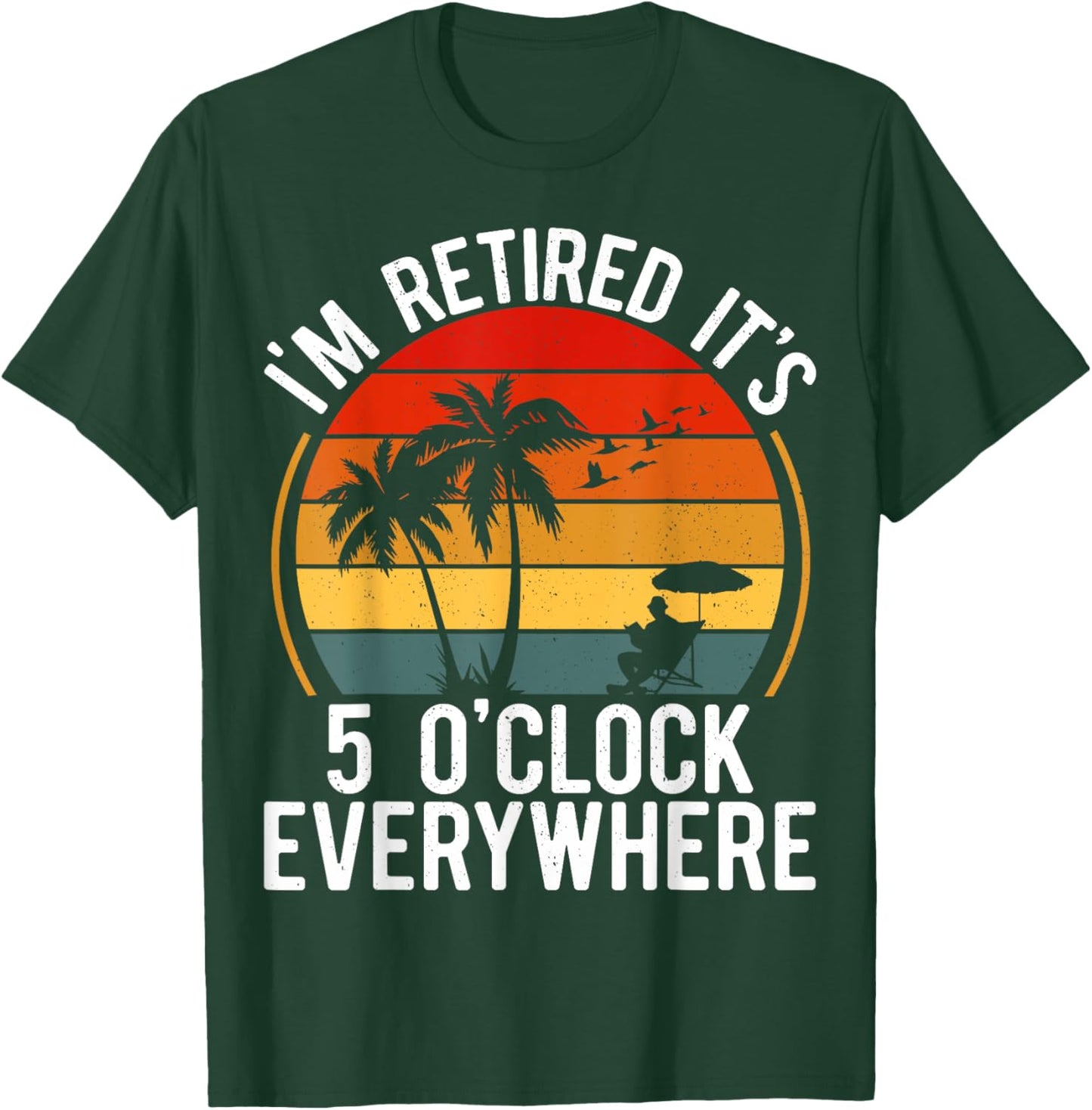 Retirement-Shirt It's 5 O'clock Everywhere I'm Retired Funny T-Shirt - T-Shirt | Forest