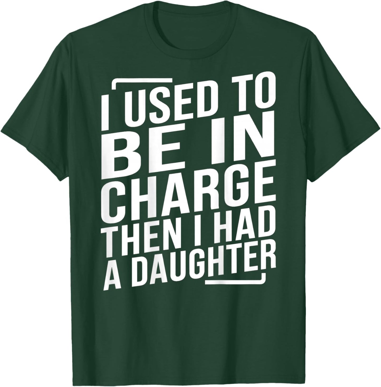 (ON Back) I Used to Be in Charge Then I Had A Daughter Dad T-Shirt - T-Shirt | Forest