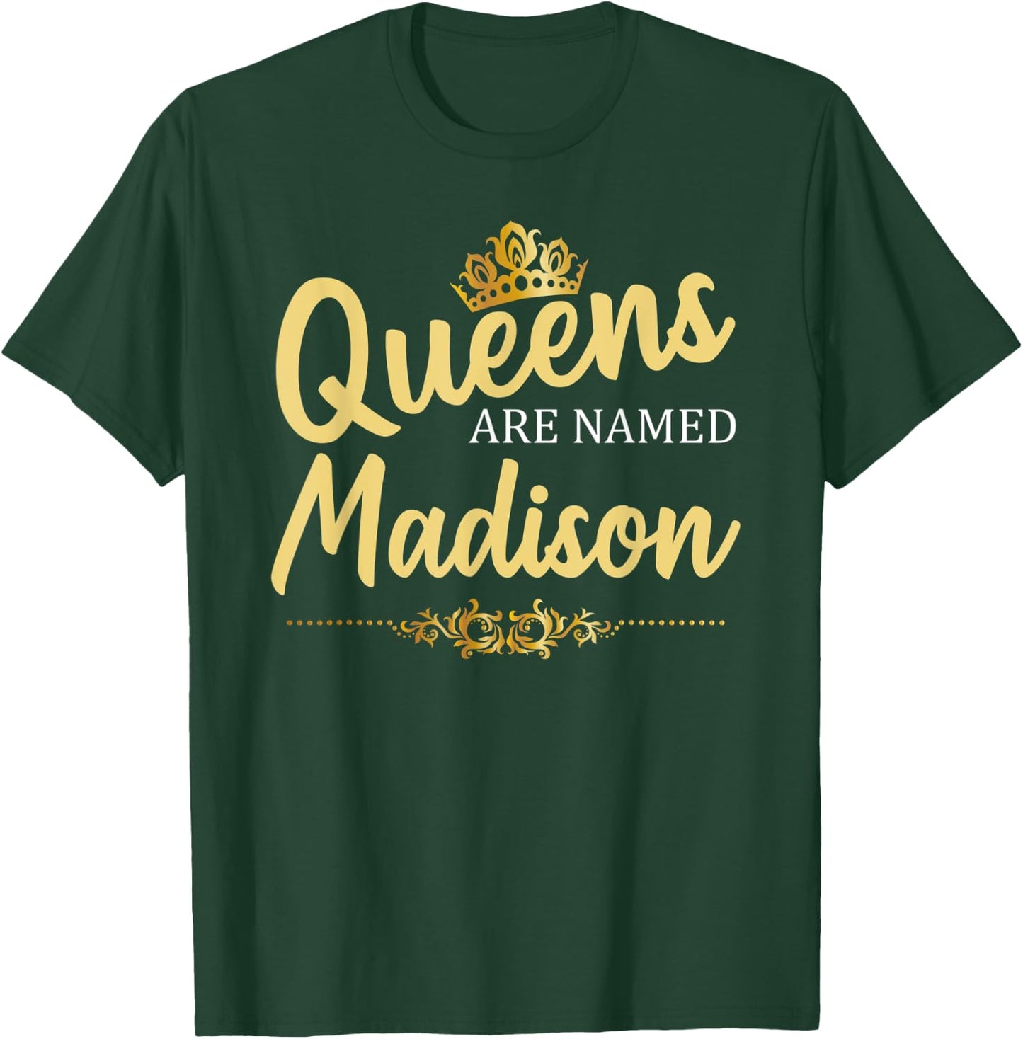 Queens Are Named MADISON Personalized Funny Birthday Gift T-Shirt - T-Shirt | Forest