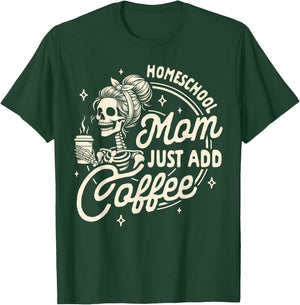 Mom Life Homeschooling Mama Homeschool Mom Just Add Coffee T-Shirt - T-Shirt | Forest