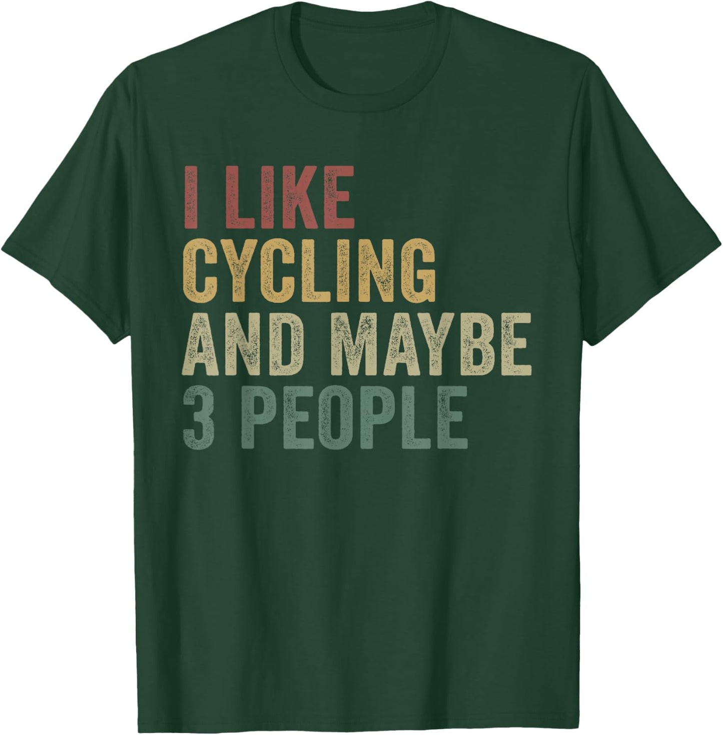 I Like Cycling And Maybe 3 People Funny Cyclist Cycle T-Shirt - T-Shirt | Forest