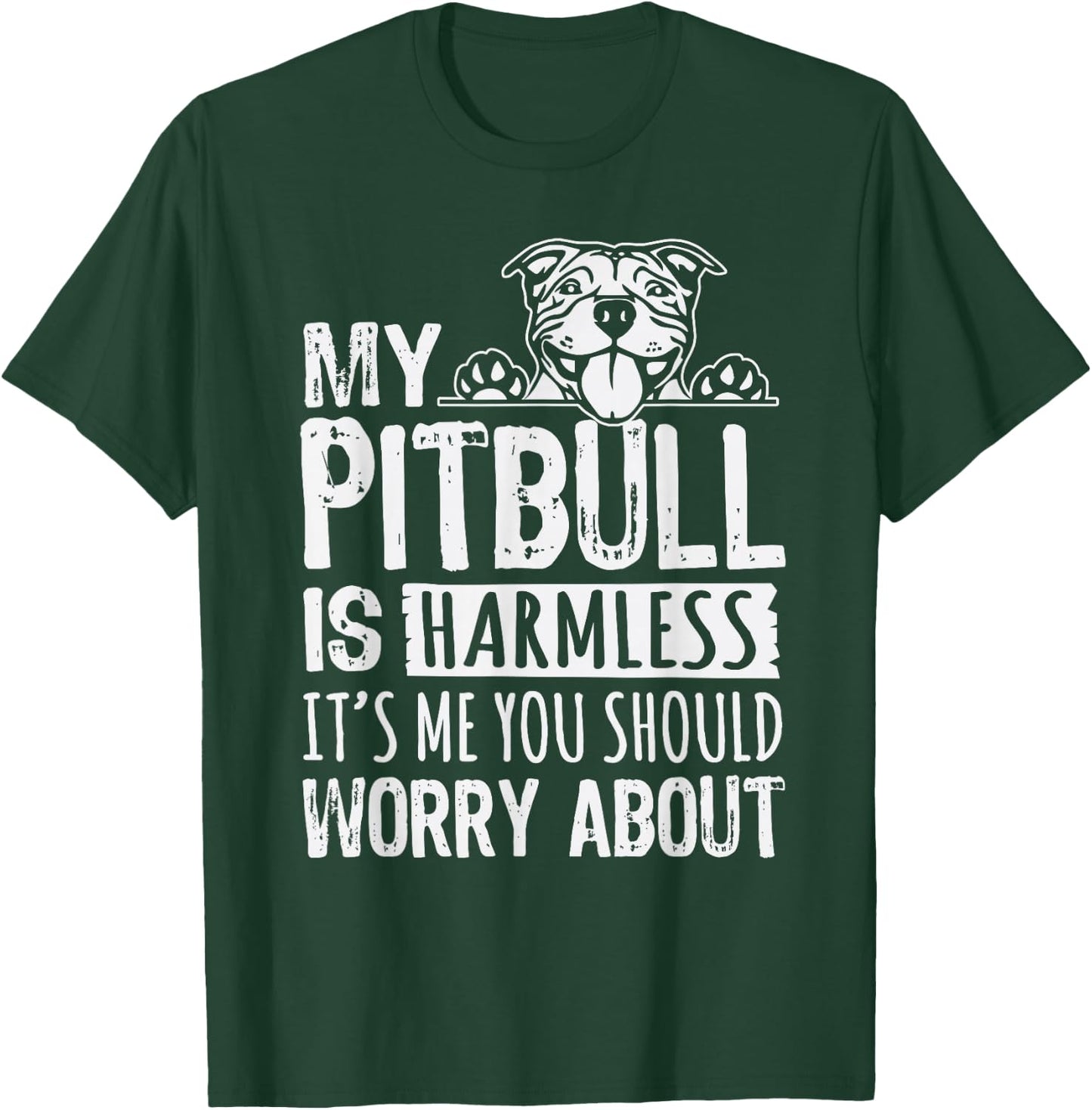 My Pitbull Is Harmless its Me You Should Worry About Pittie T-Shirt - T-Shirt | Forest