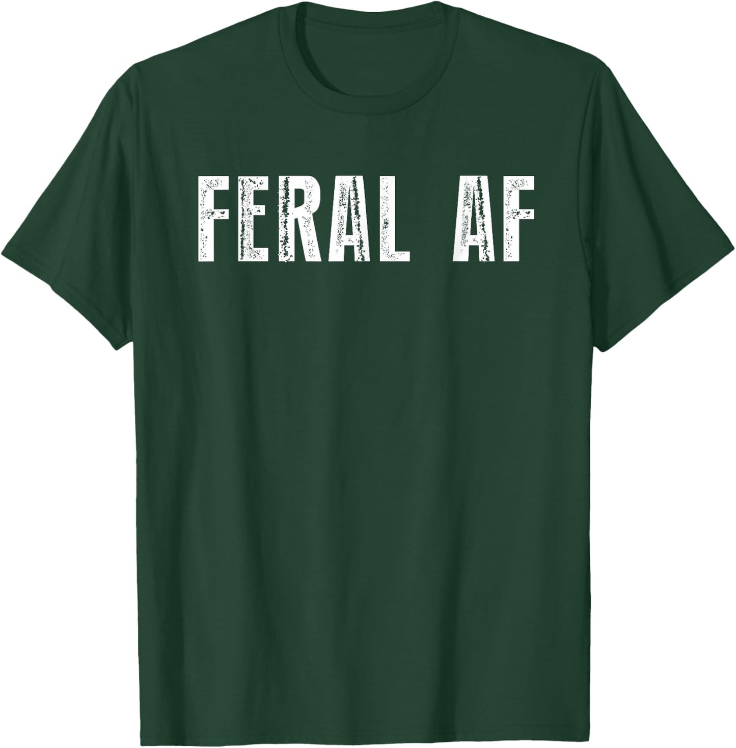 Feral AF Funny Sarcastic Wild Feral AF Feral T-Shirt - T-Shirt | Forest
