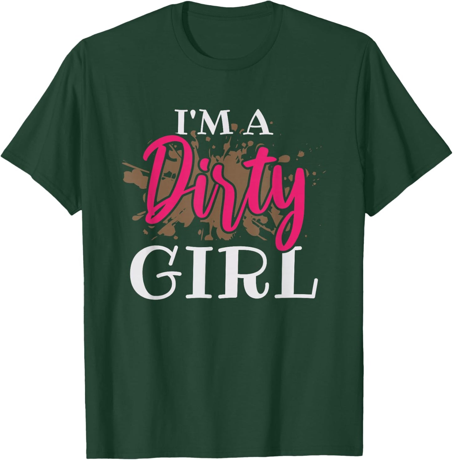 Mud Running Girl I'm a Dirty Girl T-Shirt - T-Shirt | Forest
