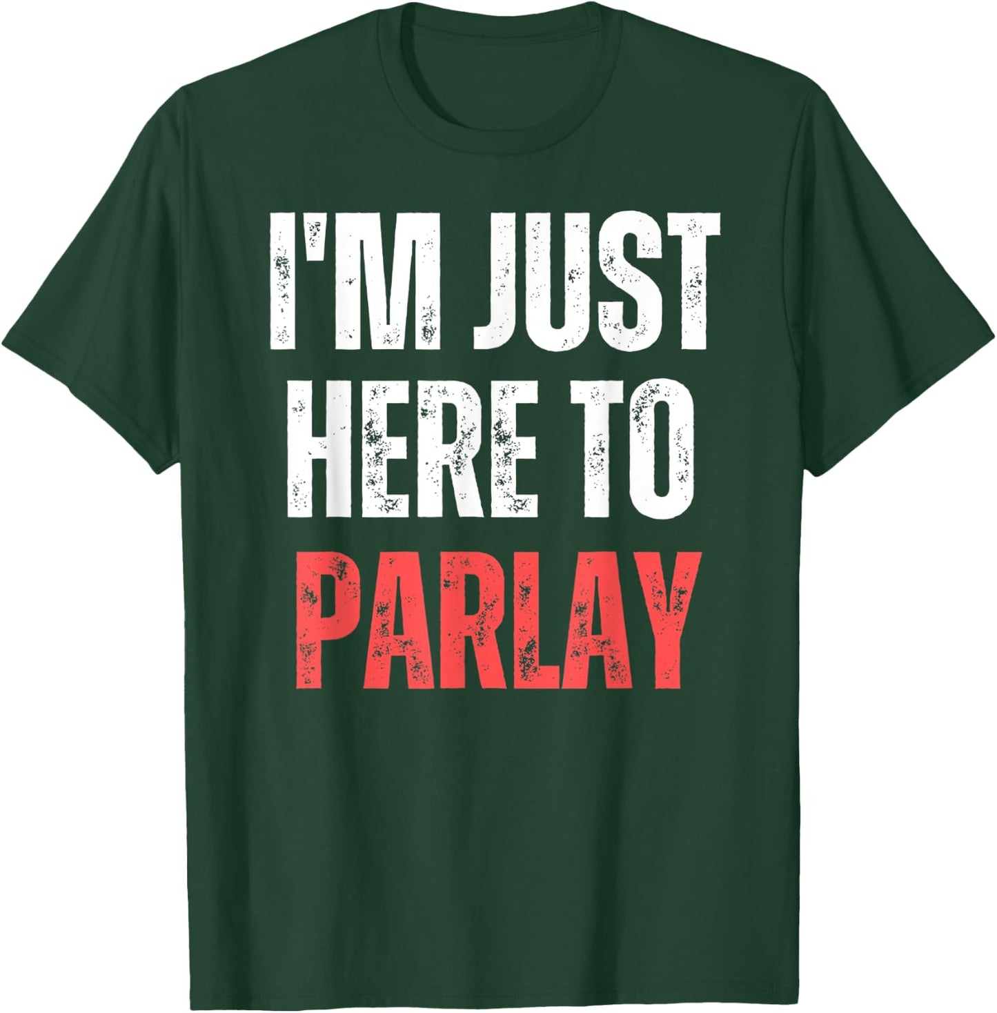 I'm Just Here to Parlay Funny Gambling Sports Betting T-Shirt - T-Shirt | Forest