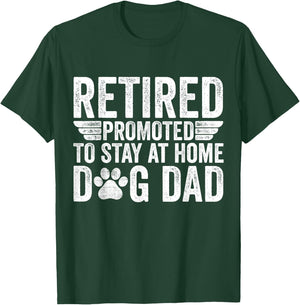 Retired Promoted To Stay At Home Dog Dad Funny Retirement T-Shirt - T-Shirt | Forest