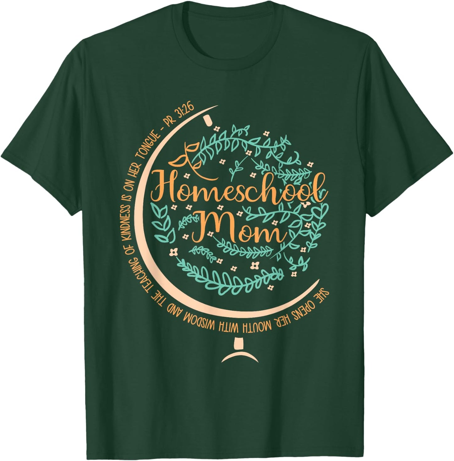 PR 31:26 Christian Homeschool Mom T-Shirt - T-Shirt | Forest