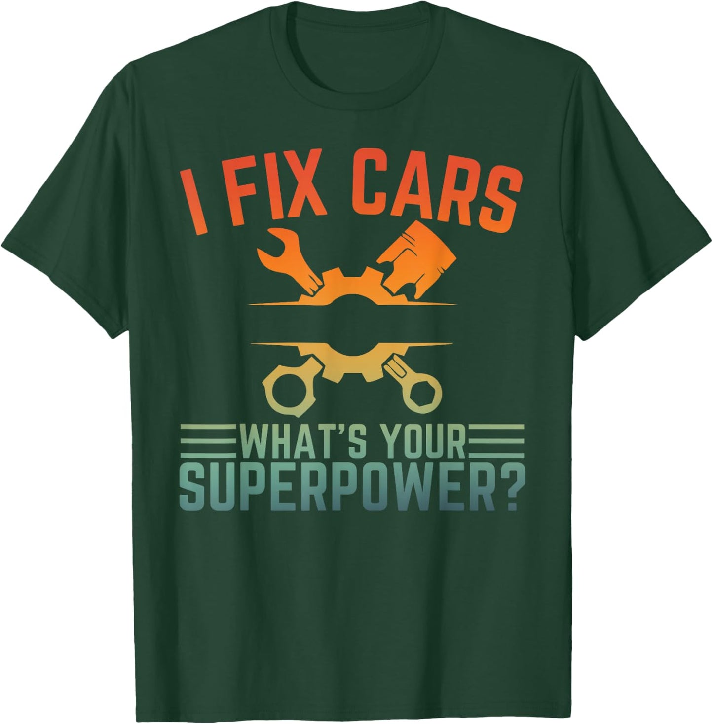 I Fix Cars What's Your Superpower Funny Car Mechanic T-Shirt - T-Shirt | Forest