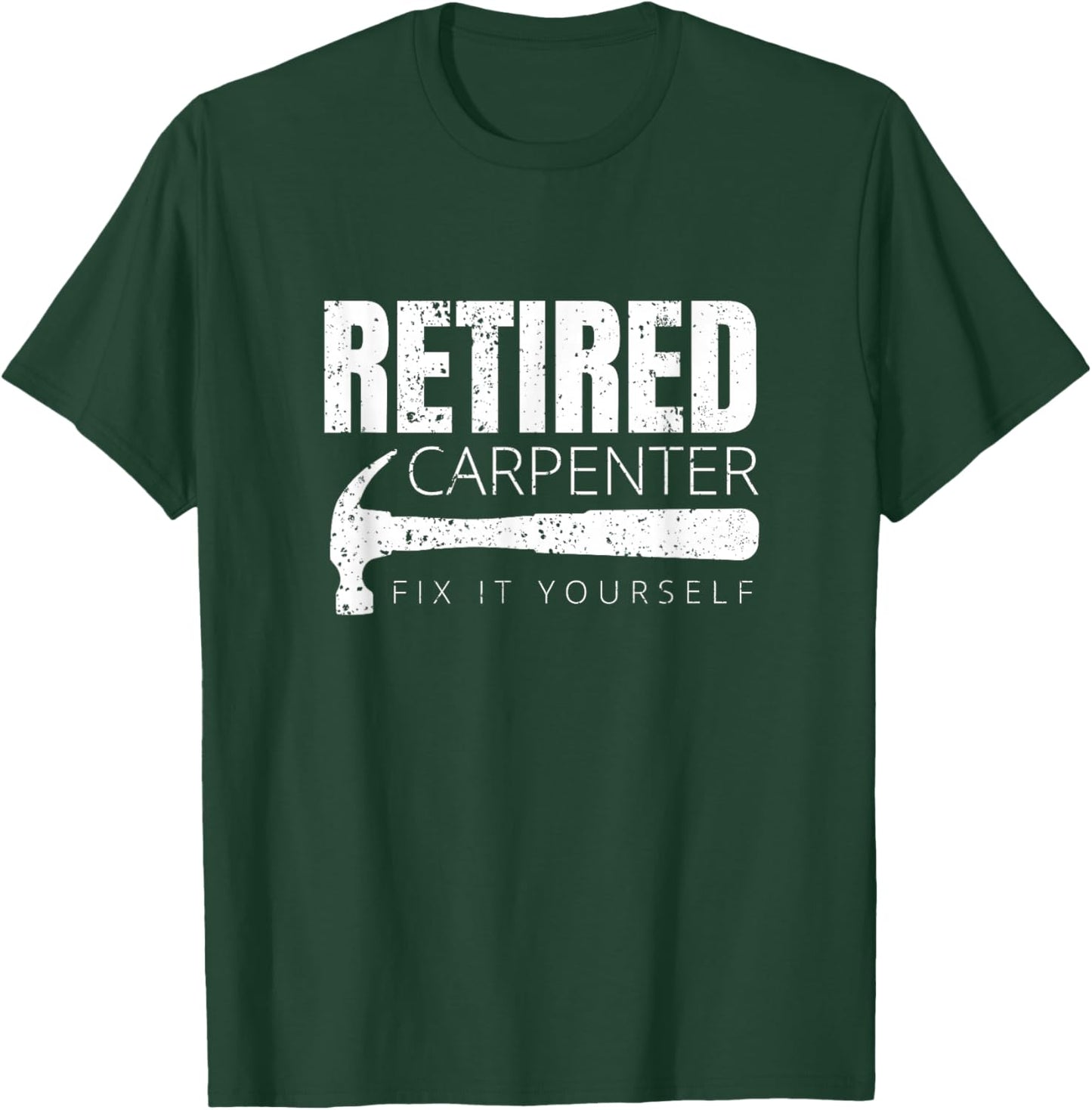 Funny Retired Carpenter Fix It Yourself T-Shirt - T-Shirt | Forest