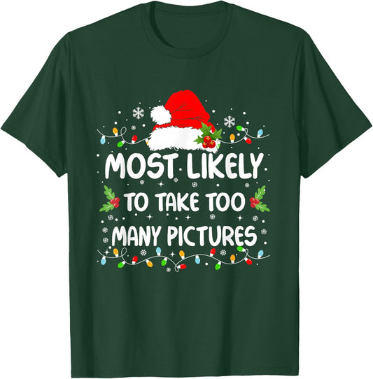 Funny Most Likely To Take Too Many Pictures Christmas T-Shirt - T-Shirt | Forest