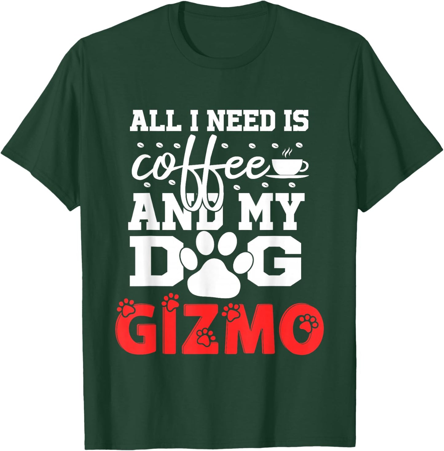 Dog Name Gizmo All in Need is Coffee My Dog Named Gizmo T-Shirt - T-Shirt | Forest